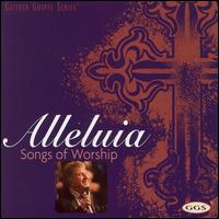 Alleluia: Songs of Worship - Bill & Gloria Gaither