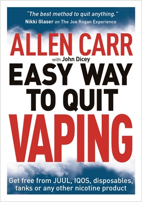 Allen Carr's Easy Way to Quit Vaping: Get Free from Juul, Iqos, Disposables, Tanks or Any Other Nicotine Product - Carr, Allen, and Dicey, John