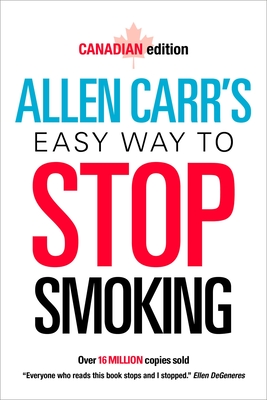 Allen Carr's Easy Way to Stop Smoking: Canadian Edition - Carr, Allen