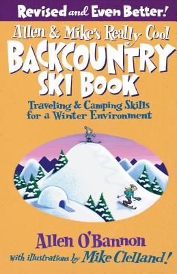 Allen & Mike's Really Cool Backcountry Ski Book, Revised and Even Better! - O'Bannon, Allen, and Clelland, Mike