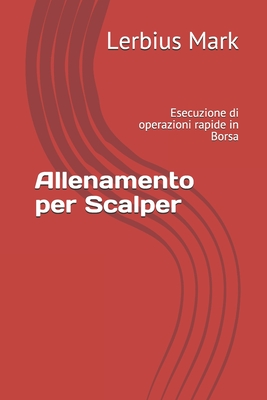 Allenamento per Scalper: Esecuzione di operazioni rapide in Borsa - Mark, Lerbius