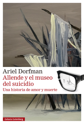 Allende Y El Museo del Suicidio - Dorfman, Ariel