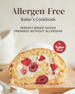 Allergen-Free Baker's Cookbook: Perfect Baked Goods Prepared Without Allergens