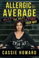 Allergic to Average: How to Ditch the Rules & Do Business and Life Your Way