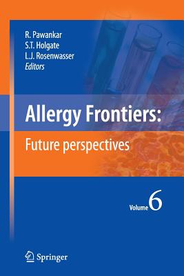 Allergy Frontiers: Future Perspectives - Pawankar, Ruby (Editor), and Holgate, Stephen T, MD, Dsc, Frcp, Frcpe, Mrc (Editor), and Rosenwasser, Lanny J (Editor)