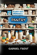 Allergy-Safe Emergency Pantry: 90 shelf-stable meals free of the Big 9 allergens; big 9 allergen free; shelf-stable meals; kid approved recipes; survival pantry
