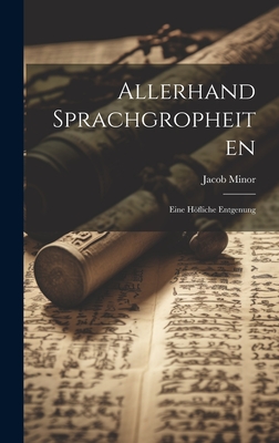 Allerhand Sprachgropheiten: Eine Hfliche Entgenung - Minor, Jacob