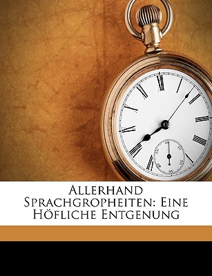 Allerhand Sprachgropheiten: Eine Hofliche Entgenung - Minor, Jacob