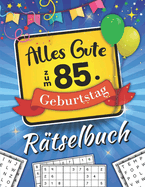 Alles Gute zum 85. Geburtstag - R?tselbuch: Feierlicher R?tsel Mix inkl. Wortsuchr?tsel, Sudoku, Kreuzwortr?tsel und vielem mehr (85 Geburtstag Geschenk)