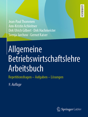 Allgemeine Betriebswirtschaftslehre Arbeitsbuch: Repetitionsfragen - Aufgaben - Losungen - Thommen, Jean-Paul, and Achleitner, Ann-Kristin