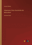 Allgemeine Cultur-Geschichte der Menschheit: Sechster Band