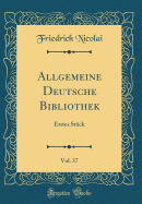 Allgemeine Deutsche Bibliothek, Vol. 37: Erstes Stck (Classic Reprint)