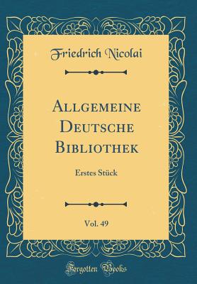 Allgemeine Deutsche Bibliothek, Vol. 49: Erstes St?ck (Classic Reprint) - Nicolai, Friedrich