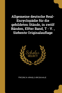 Allgemeine deutsche Real-Encyclopdie fr die gebildeten Stnde, in zwlf Bnden, Elfter Band, T - V., Siebente Originalauflage