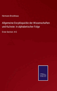 Allgemeine Encyklop?die der Wissenschaften und K?nste: in alphabetischer Folge: Erste Section: A-G