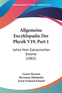 Allgemeine Encyklopadie Der Physik V19, Part 1: Lehre Vom Galvanischen Strome (1865)