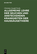 Allgemeine Lehre Der Seuchen Und Ansteckenden Krankheiten Der Hauss?ugethiere: Vorlesungen