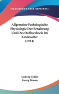Allgemeine Pathologische Physiologie Der Ern?hrung Und Des Stoffwechsels Im Kindesalter: Allgemeine Pathologische Symptomatologie (Classic Reprint)