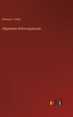 Allgemeine Witterungskunde - Klein, Hermann J