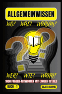 Allgemeinwissen: BUCH-1, Dieses Buch bietet einen systematischen Lernansatz. Jede Frage zielt darauf ab, Ihre Intelligenz zu testen, Ihr Wissen zu erweitern und Ihr Gehirn zu sch?rfen.
