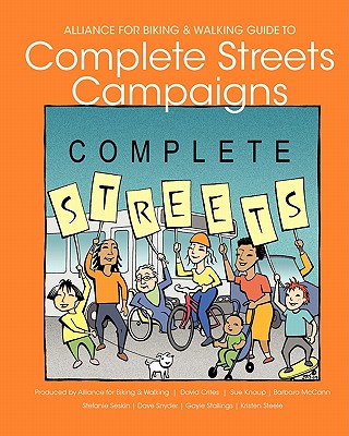 Alliance for Biking & Walking Guide to Complete Streets Campaigns - Knaup, Sue, and McCann, Barbara, and Seskin, Stefanie