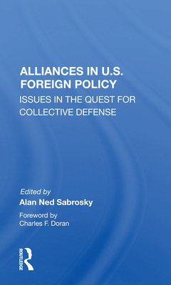 Alliances in U.S. Foreign Policy: Issues in the Quest for Collective Defense - Sabrosky, Alan Ned