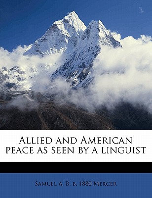 Allied and American Peace as Seen by a Linguist - Mercer, Samuel A B B 1880