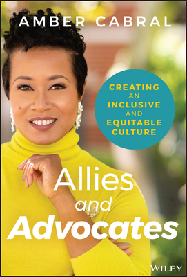 Allies and Advocates: Creating an Inclusive and Equitable Culture - Cabral, Amber