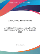 Allies, Foes, and Neutrals: A First Sketch of European History from the Age of Pericles to the Eve of the Great War (1920)