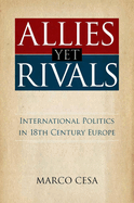 Allies Yet Rivals: International Politics in 18th Century Europe