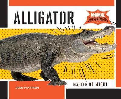Alligator: Master of Might - Plattner, Josh