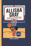 Allisha Gray: The Journey of a Little Basketball Superstar From Small Town Dreams to National Champion (A Biography Book For Kids)