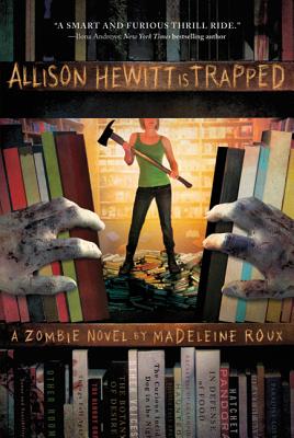 Allison Hewitt Is Trapped: A Zombie Novel - Roux, Madeleine