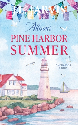 Allison's Pine Harbor Summer: Pine Harbor Romance Book 1 - Jarvis, J L