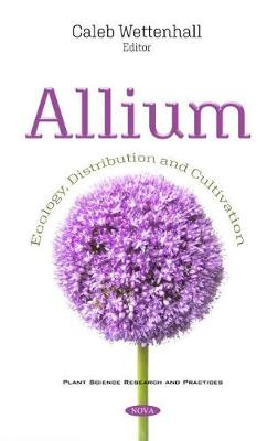 Allium: Ecology, Distribution and Cultivation - Wettenhall, Caleb (Editor)