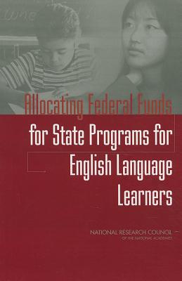 Allocating Federal Funds for State Programs for English Language Learners - National Research Council, and Division of Behavioral and Social Sciences and Education, and Board on Testing and Assessment