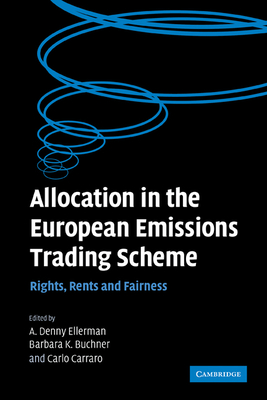 Allocation in the European Emissions Trading Scheme: Rights, Rents and Fairness - Ellerman, A. Denny (Editor), and Buchner, Barbara K. (Editor), and Carraro, Carlo (Editor)