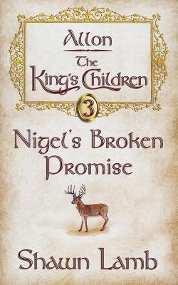 Allon - The King's Children - Nigel's Broken Promise - Lamb, Shawn