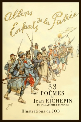 Allons, Enfants de la Patrie !: 33 po?mes - Job (Illustrator), and Richepin, Jean