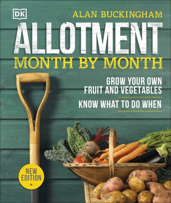 Allotment Month By Month: Grow your Own Fruit and Vegetables, Know What to do When - Buckingham, Alan