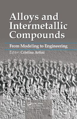 Alloys and Intermetallic Compounds: From Modeling to Engineering - Artini, Cristina (Editor)