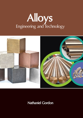 Alloys: Engineering and Technology - Gordon, Nathaniel (Editor)