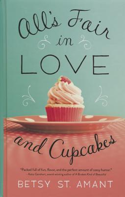 All's Fair in Love and Cupcakes - St Amant, Betsy