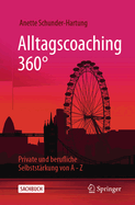 Alltagscoaching 360: Private und berufliche Selbststrkung von A - Z