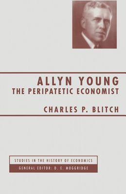 Allyn Young: The Peripatetic Economist - Blitch, Charles P