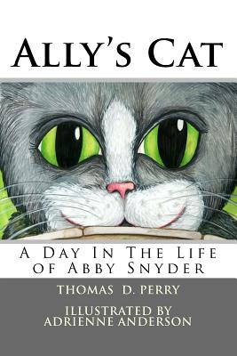 Ally's Cat: A Day In The Life of Abby Snyder - Perry, Thomas D