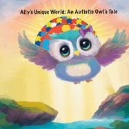 Ally's Unique World: An Autistic Owl's Tale