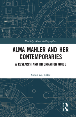 Alma Mahler and Her Contemporaries: A Research and Information Guide - Filler, Susan