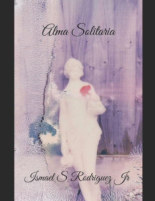 Alma Solitaria: Large Print Edition - Rodriguez, Ismael S, Jr.