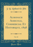 Almanach Agricole, Commercial Et Historique, 1898, Vol. 32 (Classic Reprint)